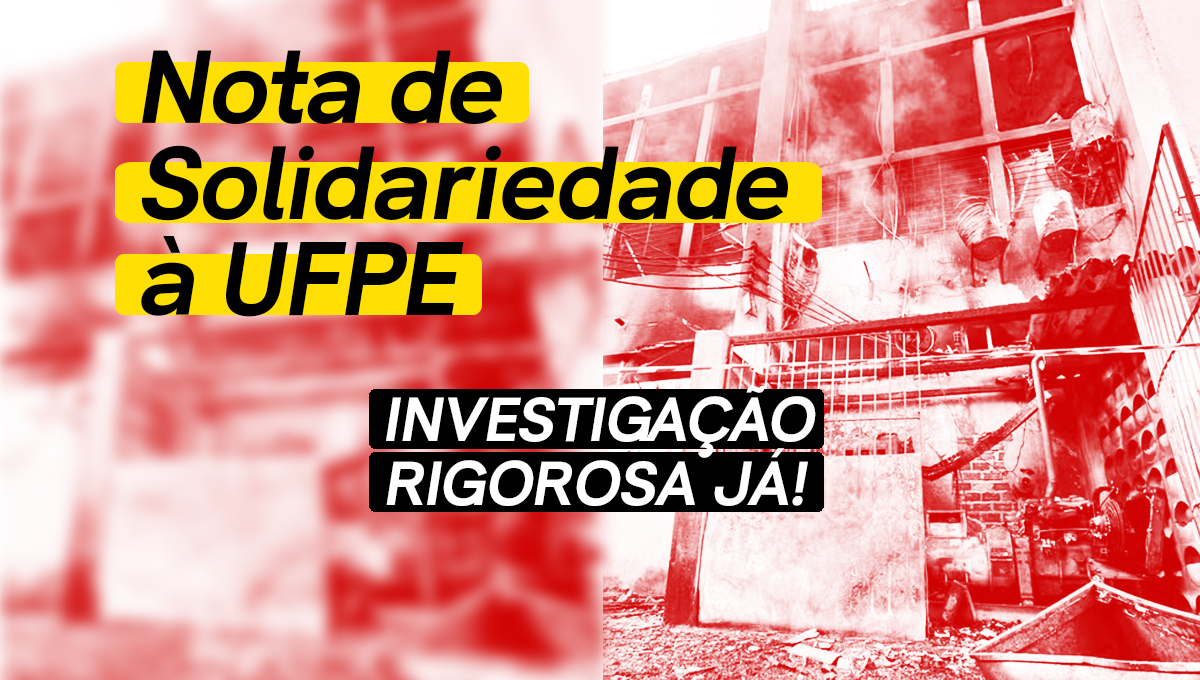 Nota de Solidariedade à UFPE: investigação rigorosa já!